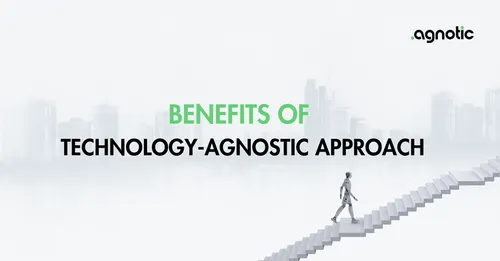 Benefits of Technology-Agnostic Approach