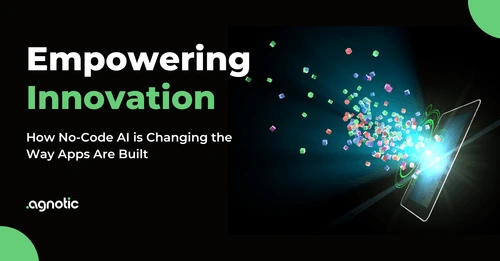 Empowering Innovation: How No-Code AI is Changing the Way Apps Are Built