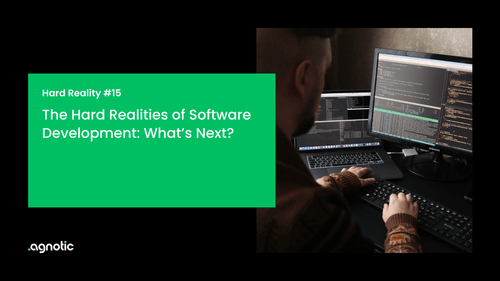 The Hard Realities of Software Development: What’s Next?